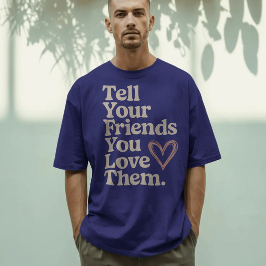 Tell Your Friends You Love Them