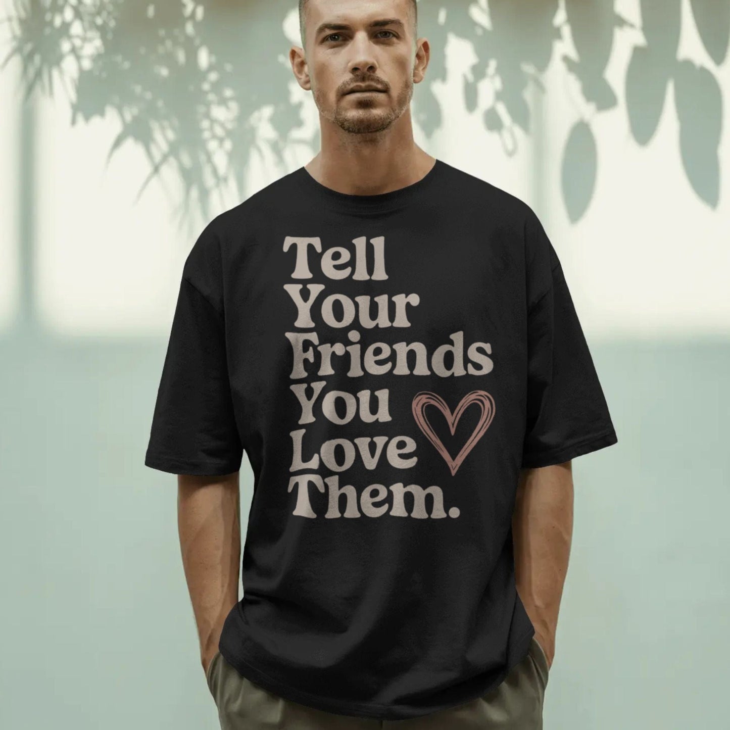 Tell Your Friends You Love Them