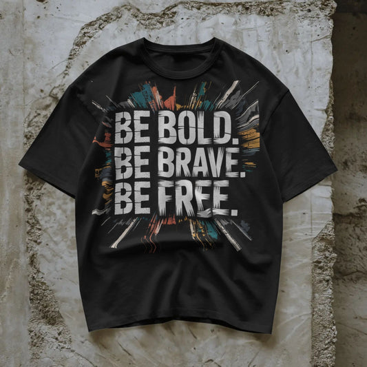Be Bold. Be Brave. Be Free.