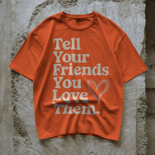 Tell Your Friends You Love Them