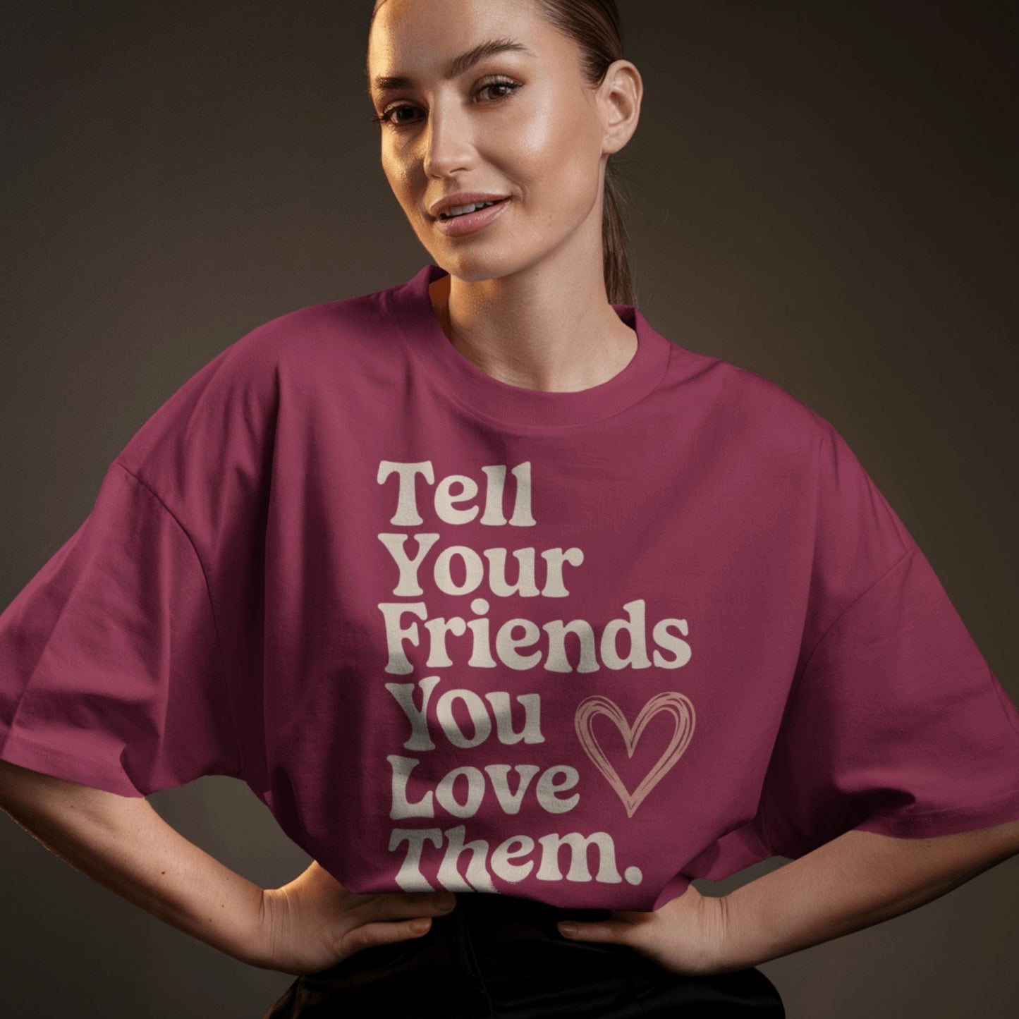 Tell Your Friends You Love Them